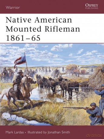 Native American Mounted Rifleman 1861-65 - Mark Lardas [KSIĄŻKA]