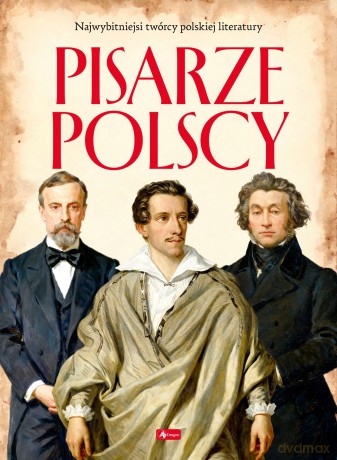 Pisarze Polscy. Polscy mistrzowie i bohaterowie [KSIĄŻKA]