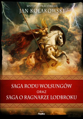Saga rodu Wolsungów oraz Saga o Ragnarze Lodbroku. Wierzenia i zwyczaje - Jan Kołakowski [KSIĄŻKA]