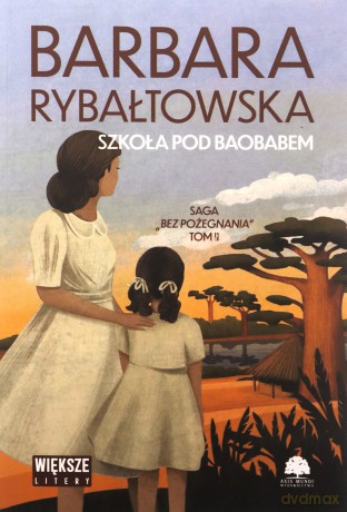 Szkoła pod baobabem. Saga bez pożegnania (Tom 2) (duże litery) - Barbara Rybałtowska [KSIĄŻKA]