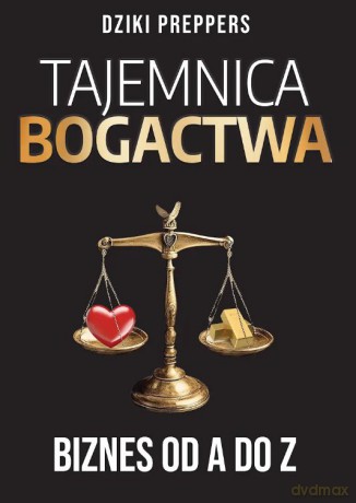Tajemnica Bogactwa. Biznes od A do Z - Dziki Preppers [KSIĄŻKA]