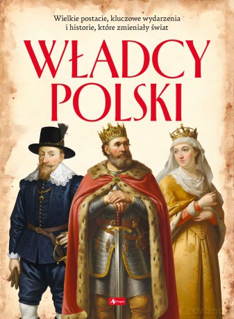 Władcy Polski. Polscy mistrzowie i bohaterowie [KSIĄŻKA]