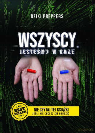 Wszyscy Jesteśmy W Grze. Nie czytaj tej książki jeśli nie chcesz się obudzić - Dziki Preppers [KSIĄŻKA]