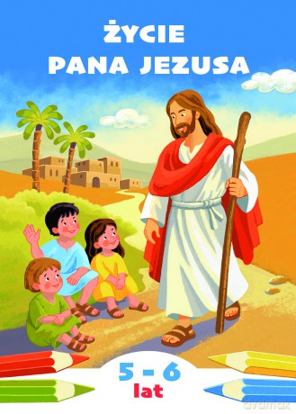 Życie Pana Jezusa. Kolorowanka do katechezy dzieci w wieku 5 i 6 lat - Aleksandra Bałoniak [KSIĄŻKA]