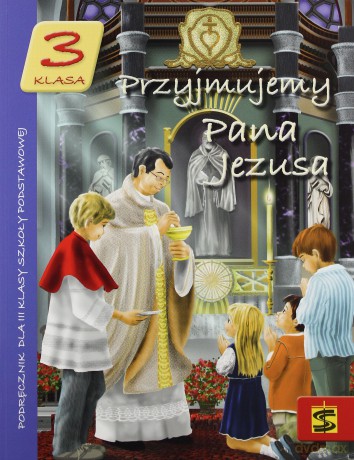 Katechizm 3 Przyjmujemy Pana Jezusa podręcznik [KSIĄŻKA]