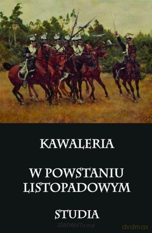 Kawaleria w Powstaniu Listopadowym [KSIĄŻKA]