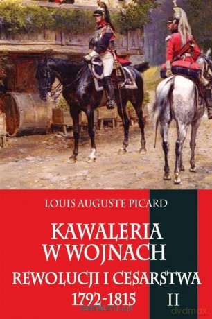 Kawaleria w wojnach Rewolucji i Cesarstwa Tom 2 [KSIĄŻKA]