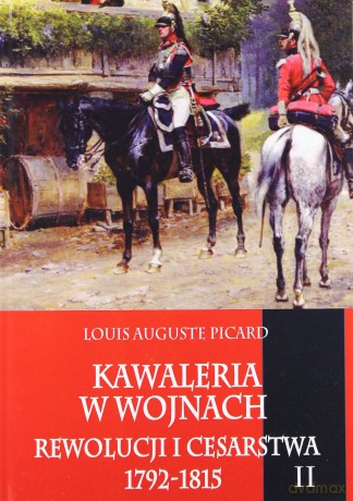 Kawaleria w wojnach Rewolucji i Cesarstwa Tom 2 [KSIĄŻKA]