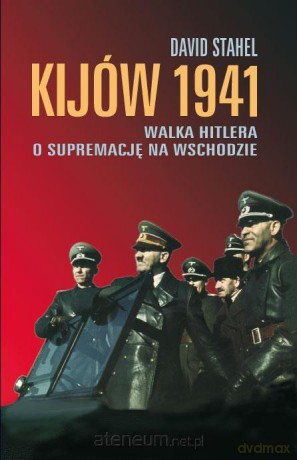 Kijów 1941. Walka Hitlera o Supremację Na Wschodzie [KSIĄŻKA]