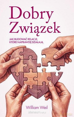 Dobry Związek. Jak budować relacje, które... - William Weil [KSIĄŻKA]