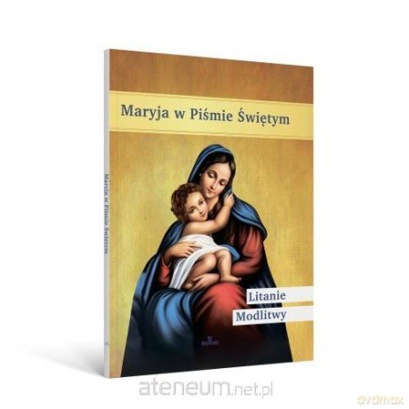 Maryja w Piśmie Świętym. Litanie. Modlitwy - Agata Wójcicka-Kołodziej [KSIĄŻKA]