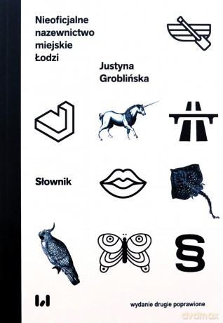 Nieoficjalne nazewnictwo miejskie Łodzi w.2 popr. - Justyna Groblińska [KSIĄŻKA]
