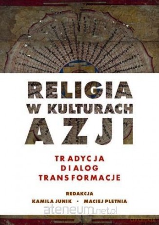 Religia w kulturach Azji. Tradycja, dialog... - Kamila Junik, Maciej Pletnia [KSIĄŻKA]