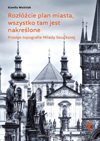 Rozłóżcie plan miasta, wszystko tam jest - Kamila Woźniak [KSIĄŻKA]