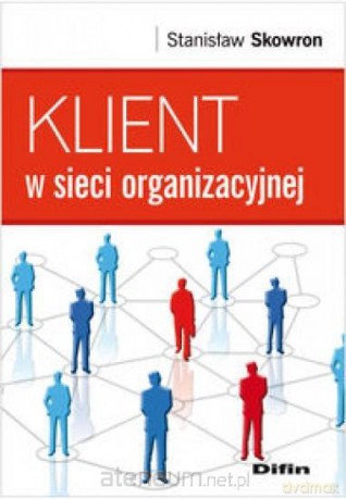 Klient w Sieci Organizacyjnej [KSIĄŻKA]