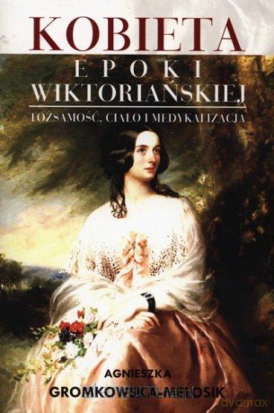 Kobieta epoki wiktoriańskiej [KSIĄŻKA]