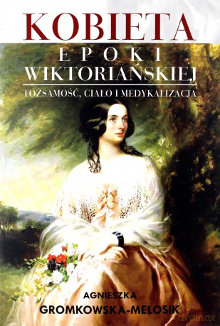 Kobieta epoki wiktoriańskiej [KSIĄŻKA]
