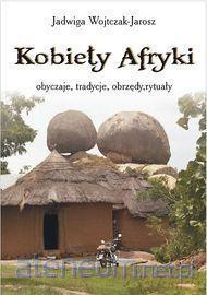 Kobiety Afryki - obyczaje, tradycje, obrzędy [KSIĄŻKA]