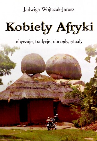 Kobiety Afryki - obyczaje, tradycje, obrzędy [KSIĄŻKA]