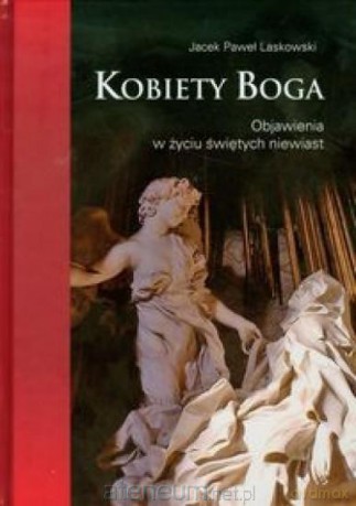 Kobiety Boga. Objawienia w życiu świętych niewiast [KSIĄŻKA]