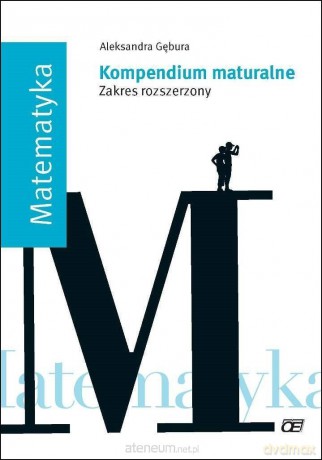 Kompendium maturalne. Matematyka Zakres Rozszerzony [KSIĄŻKA]
