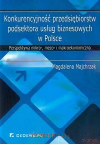 Konkurencyjność przedsiębiorstw podsektora usług biznesowych w Polsce [KSIĄŻKA]