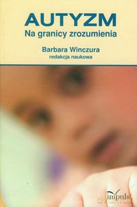Autyzm. Na granicy zrozumienia - Winczura Barbara [KSIĄŻKA]
