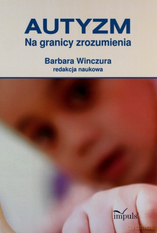 Autyzm. Na granicy zrozumienia - Winczura Barbara [KSIĄŻKA]