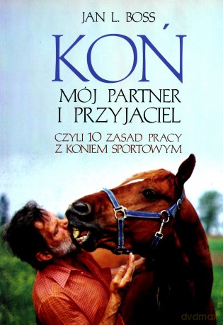 Koń. Mój partner i przyjaciel, czyli 10 zasad pracy z koniem sportowym [KSIĄŻKA]