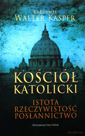 Kościół Katolicki. Istota, rzeczywistość [KSIĄŻKA]