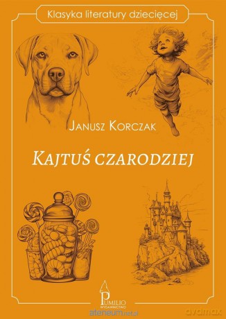 Klasyka literatury dziecięcej. Kajtuś czarodziej - Janusz Korczak [KSIĄŻKA]
