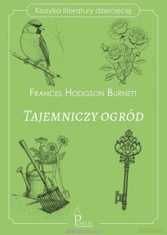 Klasyka literatury dziecięcej. Tajemniczy ogród - Frances Hodgson Burnett [KSIĄŻKA]
