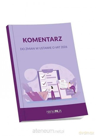 Komentarz do zmian w ustawie o VAT 2026 - praca zbiorowa [KSIĄŻKA]