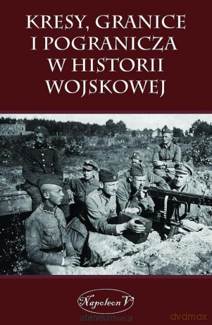 Kresy, granice i pogranicza w historii wojskowej [KSIĄŻKA]