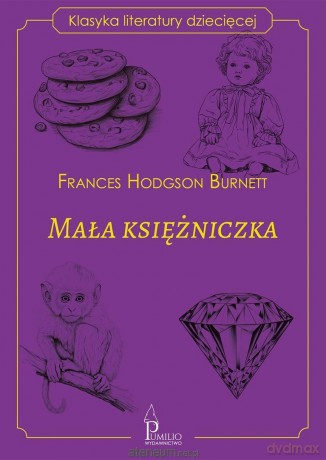 Mała księżniczka. Klasyka literatury dziecięcej - Frances Hodgson Burnett [KSIĄŻKA]
