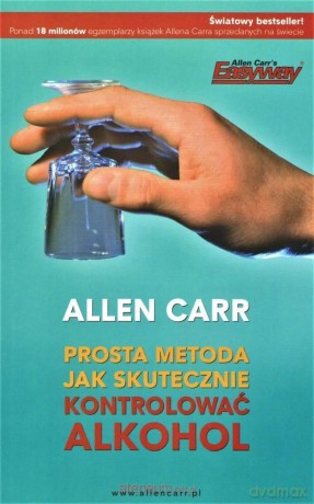 Prosta metoda jak skutecznie kontrolować alkohol - Allen Carr [KSIĄŻKA]
