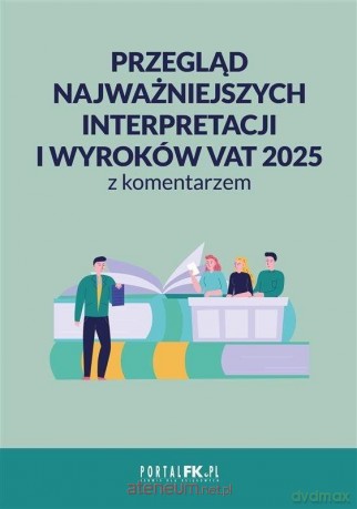 Przegląd najważniejszych interpretacji i wyroków. - praca zbiorowa [KSIĄŻKA]