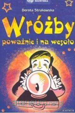 Wróżby poważnie i na wesoło - Dorota Strukowska [KSIĄŻKA]