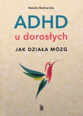 ADHD u dorosłych. Jak działa mózg - Natalia Bednarska [KSIĄŻKA]
