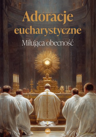 Adoracje eucharystyczne. Miłująca obecność - Anna Matusiak [KSIĄŻKA]