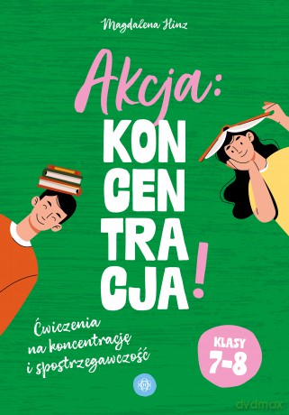 Akcja: Koncentracja! Ćwiczenia na koncentrację i spostrzegawczość klasy 7-8 - Magdalena Hinz [KSIĄŻKA]