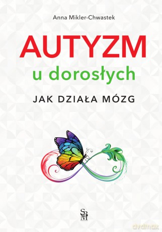 Autyzm u dorosłych. Jak działa mózg - Anna Mikler-Chwastek [KSIĄŻKA]