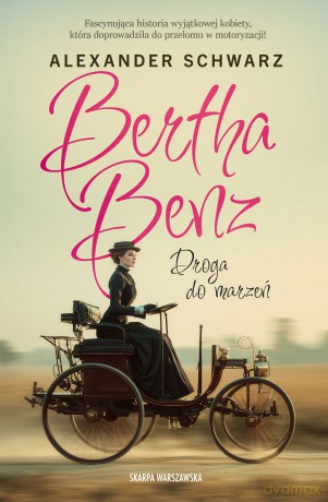 Bertha Benz. Droga do marzeń - Alexander Schwarz [KSIĄŻKA]