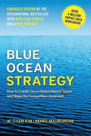 Blue Ocean Strategy, Enhanced Edition. How to Create Uncontested Market Space and Make the Competition Irrelevant - W. Chan Kim [KSIĄŻKA]