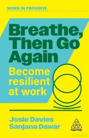 Breathe, Then Go Again. Become Resilient at Work - Josie Davies [KSIĄŻKA]