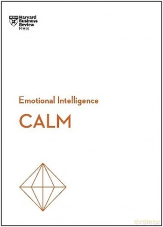 Calm. HBR Emotional Intelligence Series [KSIĄŻKA]