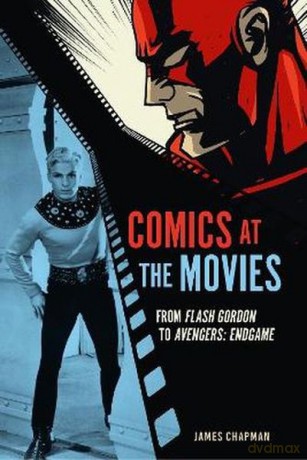 Comics at the Movies. From Flash Gordon to Avengers. Endgame - James Chapman [KSIĄŻKA]