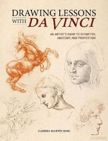 Drawing Lessons with Da Vinci. An Artist's Guide to Geometry, Anatomy, and Proportion - Gabriel MartiN Roig [KSIĄŻKA]