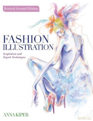 Fashion Illustration. Revised Second Edition. Inspiration and Expert Techniques - Anna Kiper [KSIĄŻKA]
