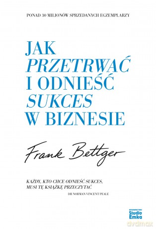Jak przetrwać i odnieść sukces w biznesie - Frank Bettger [KSIĄŻKA]